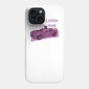 Get In Loser We're Getting Insane Pink Phone Case