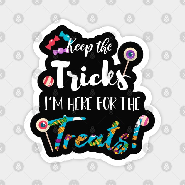 Keep The Tricks I'm Here For The Treats Halloween gift Magnet by SAM DLS