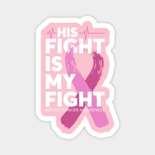 His Fight Is My Fight Breast Cancer Awareness Magnet