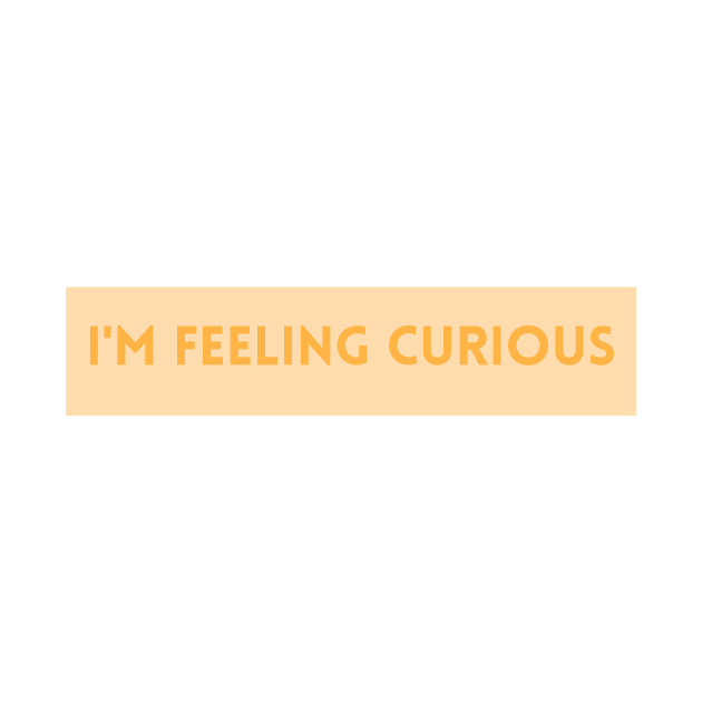 I'm Feeling Curious - Inspiring Quotes by BloomingDiaries