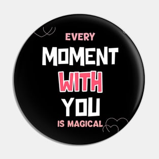 Every moment with you is magical Pin