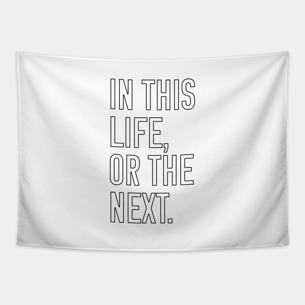 In this life or the next (black outline text) Tapestry by Queerdelion