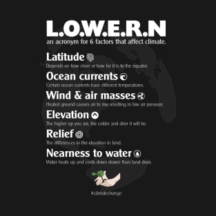 L.O.W.E.R.N the 6 main climate change factors T-Shirt