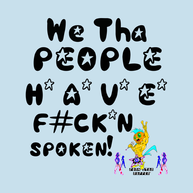 We Tha People HAVE F#CK*N Spoken, v. Black Text Superstar by pornstarrapper