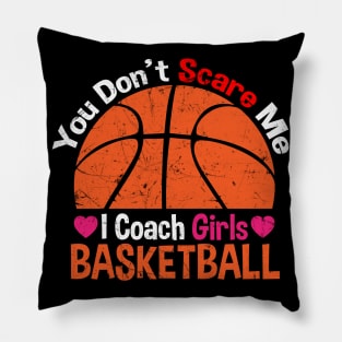 You Don't Scare Me I Coach Girls Basketball Coaches Gifts Pillow