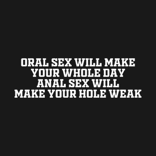 Anal Sex Will Make Your Hole Weak T-Shirt