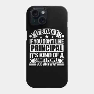 Principal lover It's Okay If You Don't Like Principal It's Kind Of A Smart People job Anyway Phone Case