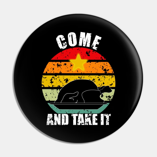 Come And Take It Thanksgiving Pin by ZenCloak