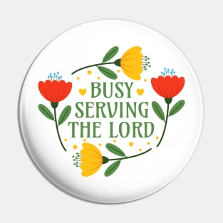 Busy Serving the Lord - Christian Clothing Jesus Christ Followers Pin