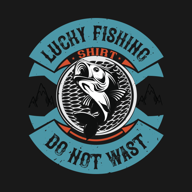 Lucky Fishing Shirt  Do Not Wast by Aratack Kinder