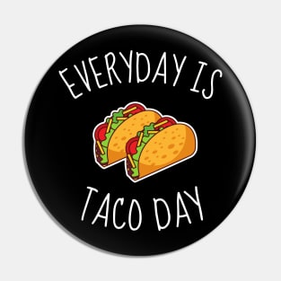 Everyday Is Taco Day Funny Pin