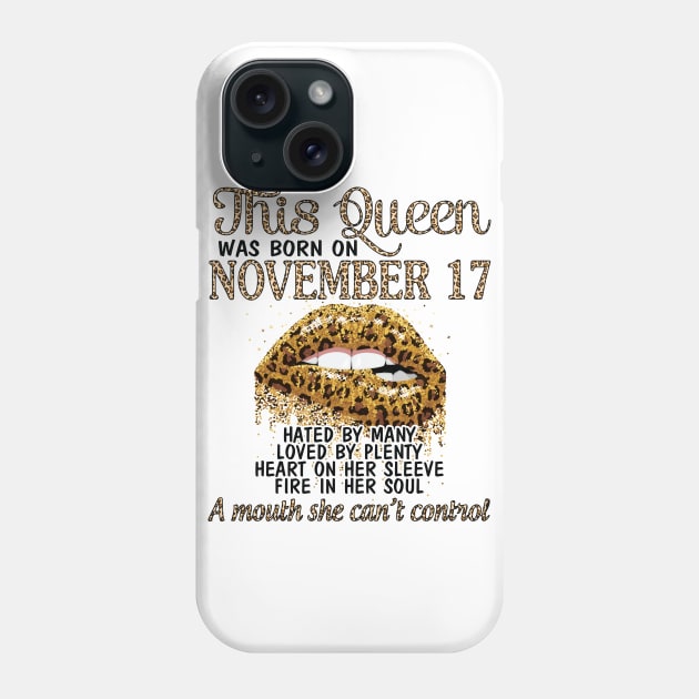 This Queen Was Born On November 17 Happy Birthday To Me You Grandma Mother Aunt Sister Wife Daughter Phone Case by DainaMotteut