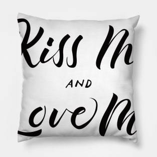 Kiss Me and Love Me Black Pillow