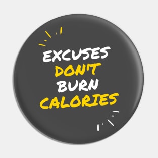 Excuses Don't Burn Calories! Pin