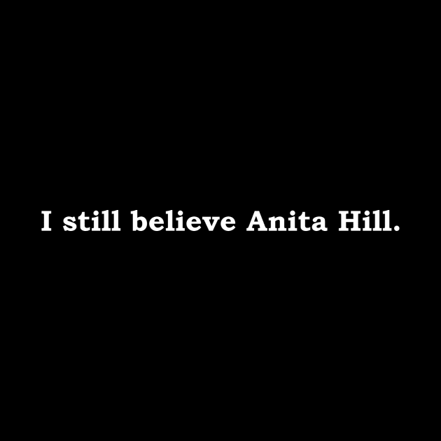 I still believe Anita Hill (white lettering) by Politix