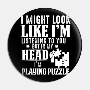 I Might Look Like I'm But In My Head I'm Playing Puzzle Pin