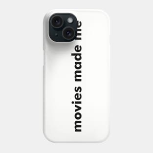 Movies Made Me Phone Case