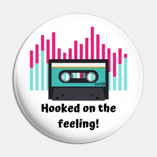 Hooked on the feeling Pin