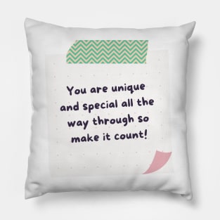 You are Unique and Special All The Way Through So Make it Count Pillow