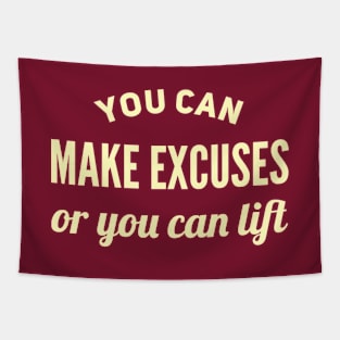 You can make excuses or your can lift Tapestry