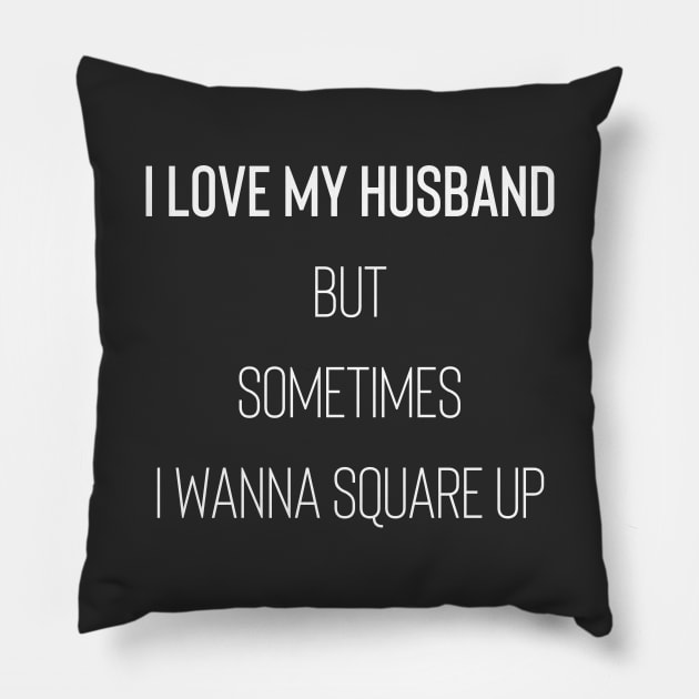 I Love My Husband But Sometimes I Wanna Square Up Pillow by Raw Designs LDN