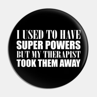 I Used To Have Superpowers Therapist Took Them Pin