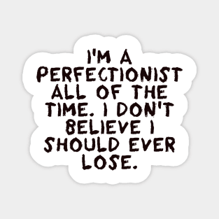 I'm a perfectionist - Chris Evert Magnet