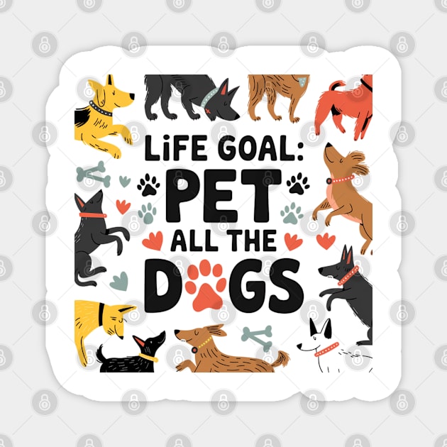 Life Goal: Pet All the Dogs, Dog Lover’s Dream Magnet by Pixel Threads 