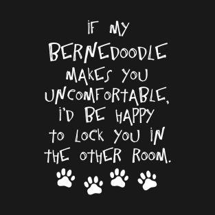 If my Bernedoodle makes you uncomfortable T-Shirt