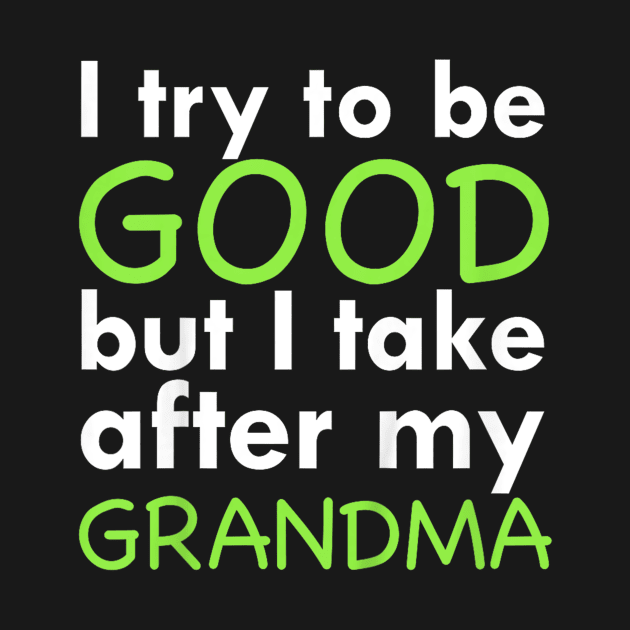 I try to be good but i take after my grandma by WILLER