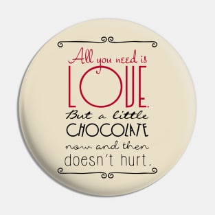 All You Need Is Love But A Little Chocolate Now and Then Doesn't Hurt Pin