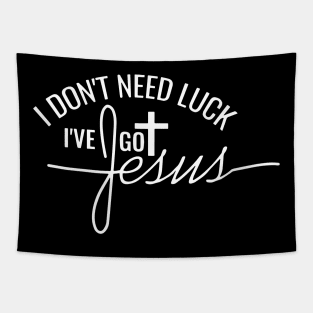 I Don't Need Luck I Have Jesus Tapestry