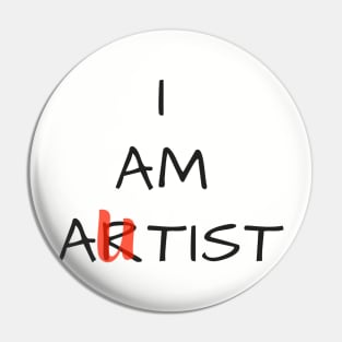 I Am Artist. Funny T-Shirt. Pin