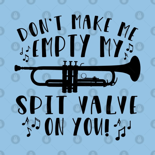 Don't Make Me Empty My Spit Valve On You Trumpet by GlimmerDesigns