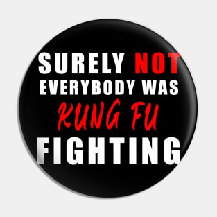 Surely Not Everybody Was Kung Fu fihting Pin