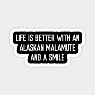 Life is Better with an Alaskan Malamute and a Smile Magnet