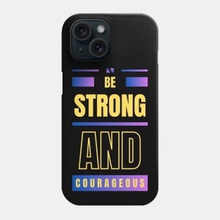 Be Strong And Courageous | Christian Phone Case