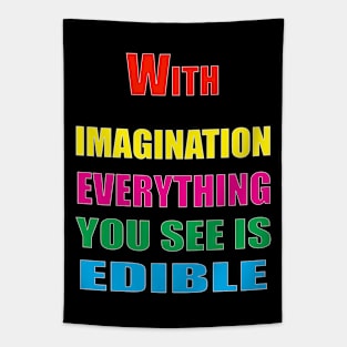 With Imagination Everything You see is edible Tapestry