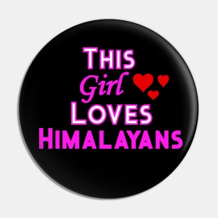 This Girl Loves Himalayans Pin