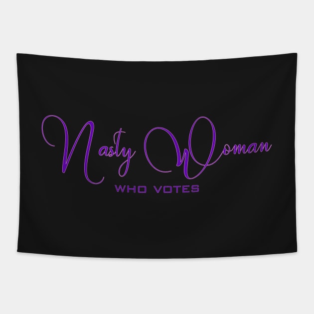 Nasty Woman Who Votes Tapestry by LittleBean