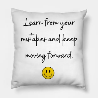 Learn from your mistakes and keep moving forward. Pillow