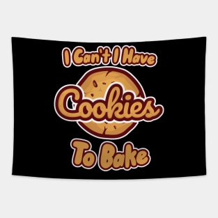 I Can't I Have Cookies To Bake Tapestry