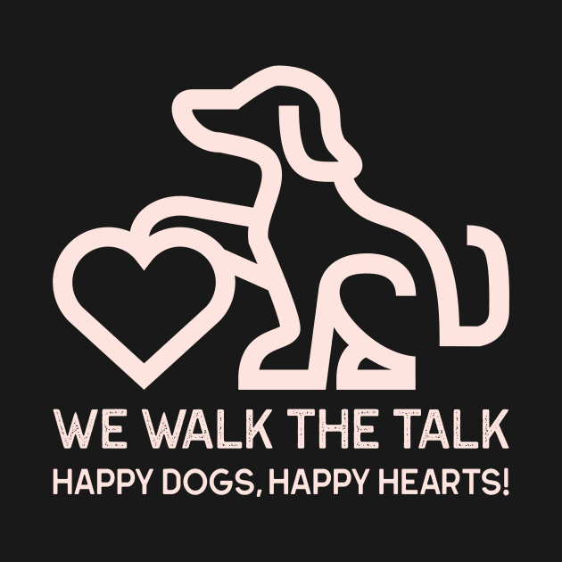 We Walk the Talk Happy Dogs, Happy Hearts! dog walking funny by Brindle & Bale