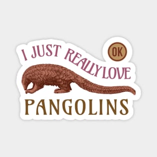 I Just Really Love Pangolins Ok Magnet