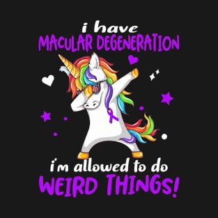 I Have Macular Degeneration i'm allowed to do Weird Things! Support Macular Degeneration Warrior Gifts T-Shirt