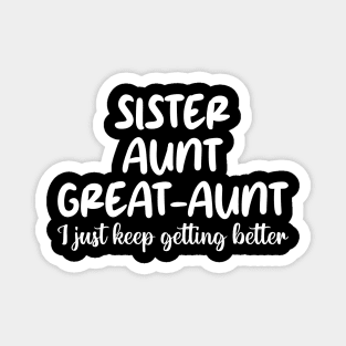 sister aunt great-aunt i just keep getting better Magnet