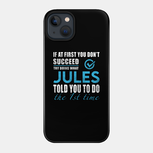 Jules Name T Shirt - Try Doing What Jules Told You The 1st Time Name Gift Item Tee - Jules - Phone Case