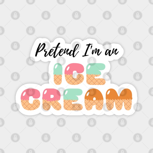 Pretend I'm an Ice Cream - Cheap Simple Easy Lazy Halloween Costume Magnet by Enriched by Art