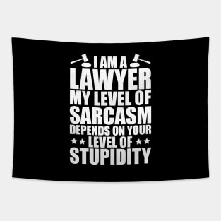 Lawyer - I am a lawyer my level of sarcasm depends on your level of stupidity w Tapestry