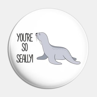 You're So Seally Funny Seal Joke Pun gift Pin